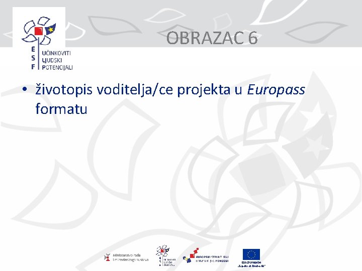 OBRAZAC 6 • životopis voditelja/ce projekta u Europass formatu EUROPSKA UNIJA „Zajedno do fondova