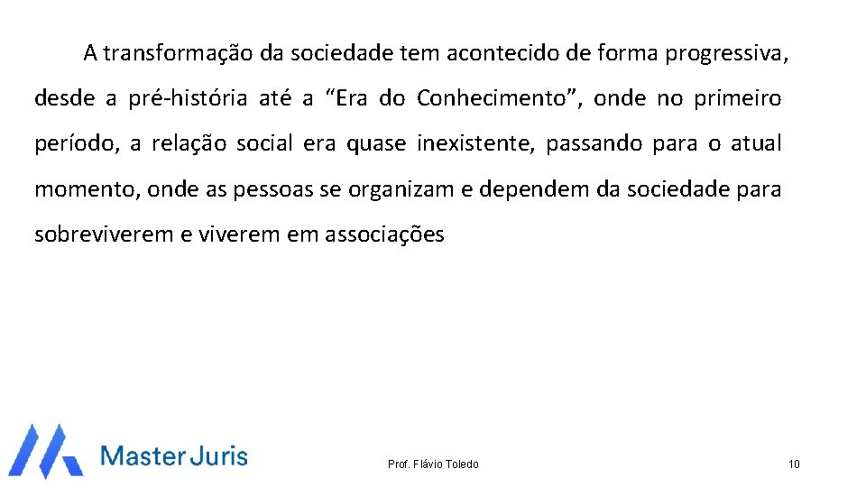 A transformação da sociedade tem acontecido de forma progressiva, desde a pré-história até a