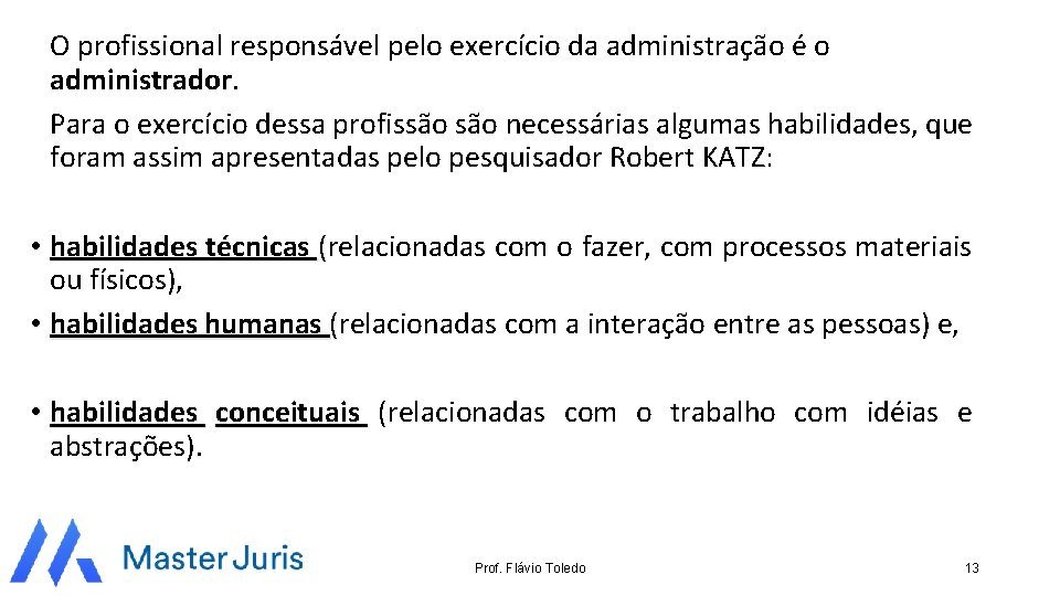 O profissional responsável pelo exercício da administração é o administrador. Para o exercício dessa