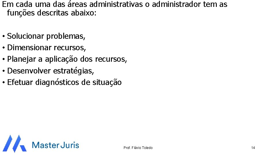 Em cada uma das áreas administrativas o administrador tem as funções descritas abaixo: •