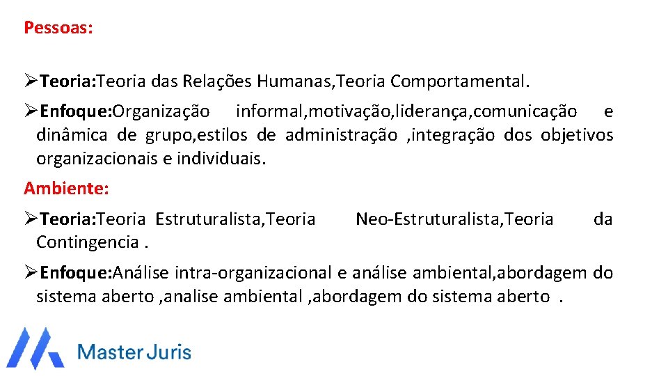 Pessoas: ØTeoria: Teoria das Relações Humanas, Teoria Comportamental. ØEnfoque: Organização informal, motivação, liderança, comunicação