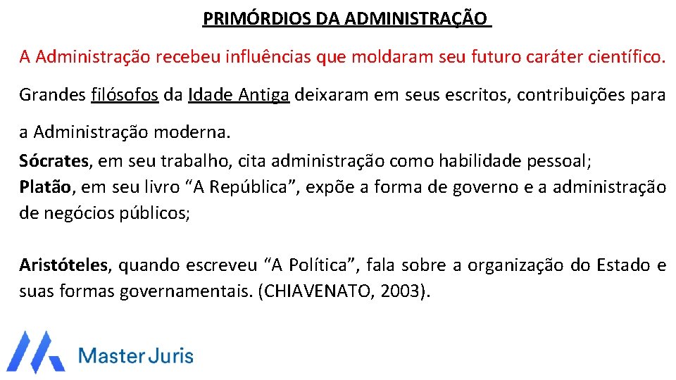 PRIMÓRDIOS DA ADMINISTRAÇÃO A Administração recebeu influências que moldaram seu futuro caráter científico. Grandes