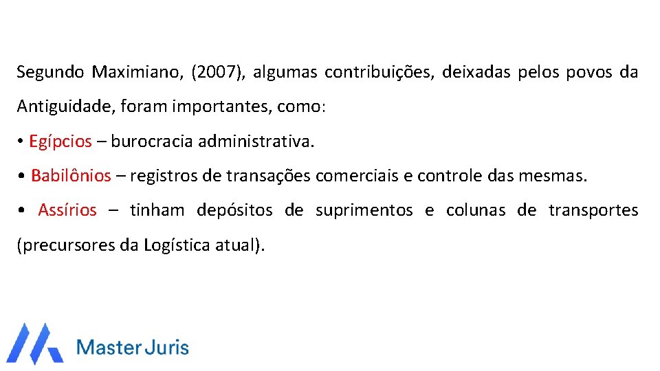 Segundo Maximiano, (2007), algumas contribuições, deixadas pelos povos da Antiguidade, foram importantes, como: •