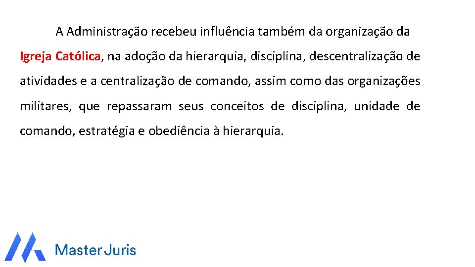 A Administração recebeu influência também da organização da Igreja Católica, na adoção da hierarquia,