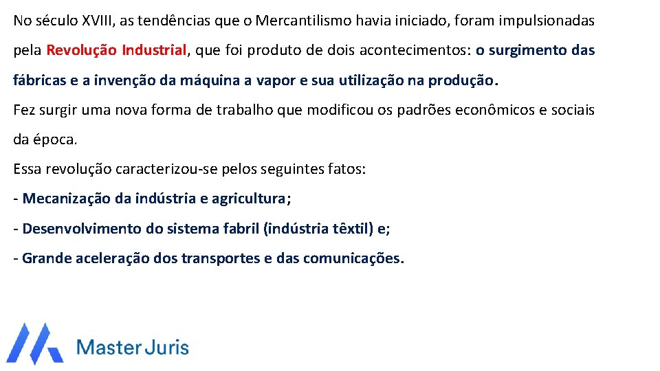 No século XVIII, as tendências que o Mercantilismo havia iniciado, foram impulsionadas pela Revolução