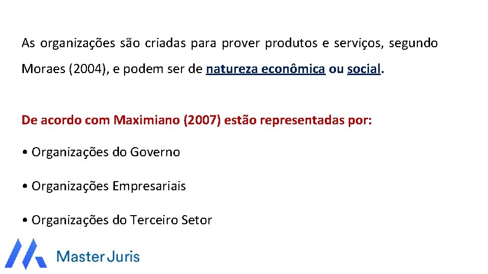 As organizações são criadas para prover produtos e serviços, segundo Moraes (2004), e podem