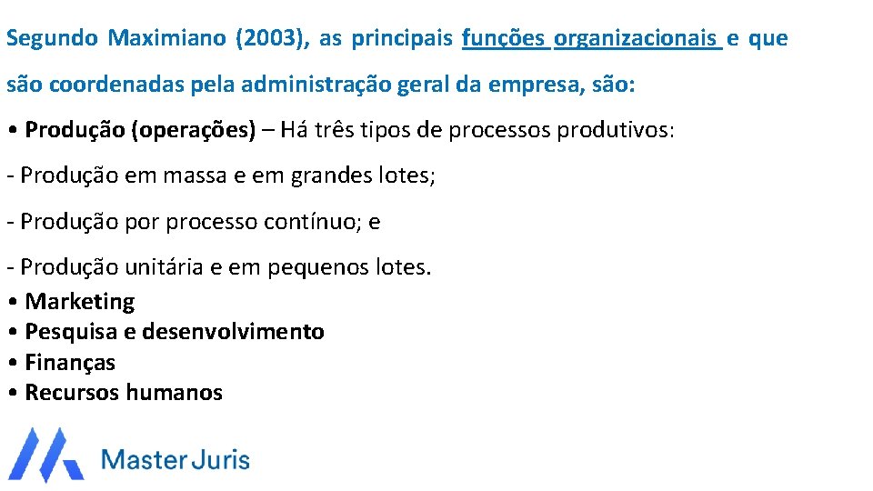 Segundo Maximiano (2003), as principais funções organizacionais e que são coordenadas pela administração geral