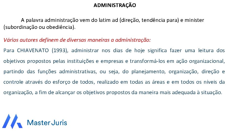 ADMINISTRAÇÃO A palavra administração vem do latim ad (direção, tendência para) e minister (subordinação