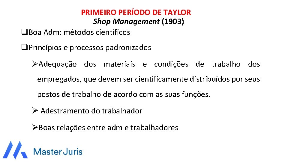 PRIMEIRO PERÍODO DE TAYLOR Shop Management (1903) q. Boa Adm: métodos científicos q. Princípios