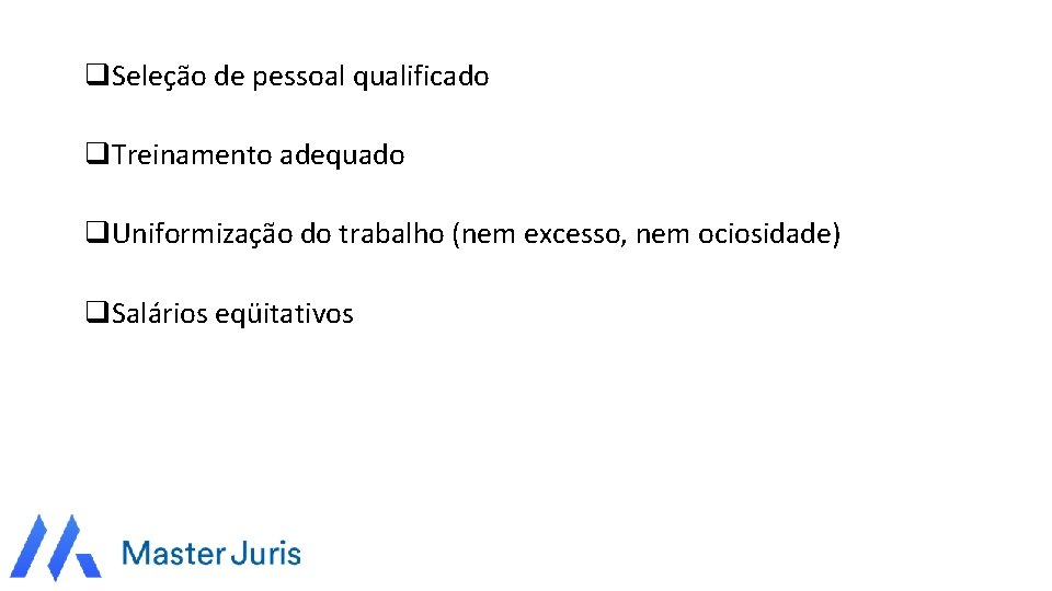 q. Seleção de pessoal qualificado q. Treinamento adequado q. Uniformização do trabalho (nem excesso,