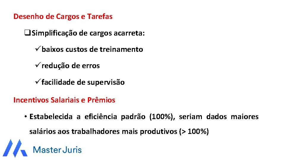 Desenho de Cargos e Tarefas q. Simplificação de cargos acarreta: übaixos custos de treinamento