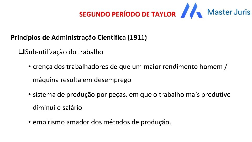 SEGUNDO PERÍODO DE TAYLOR Princípios de Administração Científica (1911) q. Sub-utilização do trabalho •