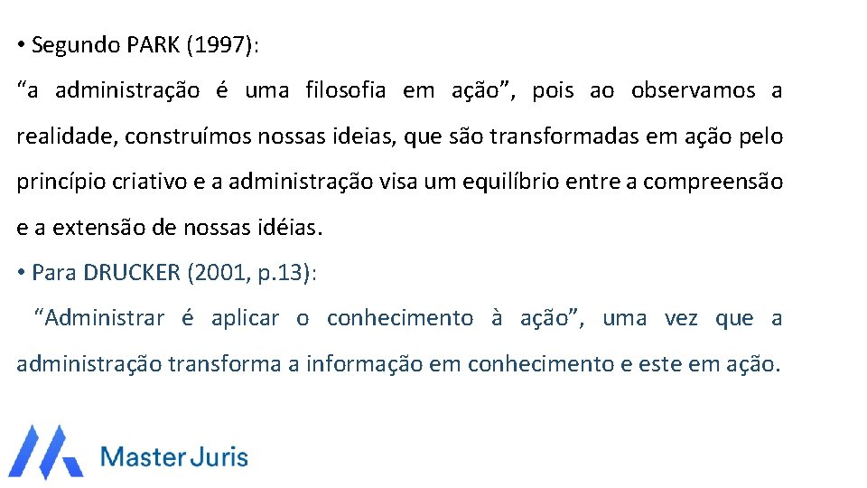  • Segundo PARK (1997): “a administração é uma filosofia em ação”, pois ao