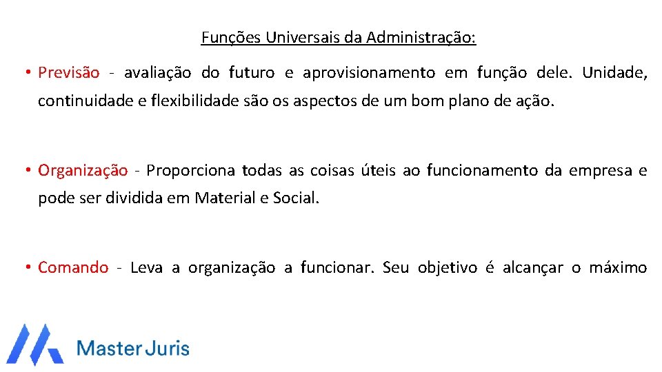 Funções Universais da Administração: • Previsão - avaliação do futuro e aprovisionamento em função