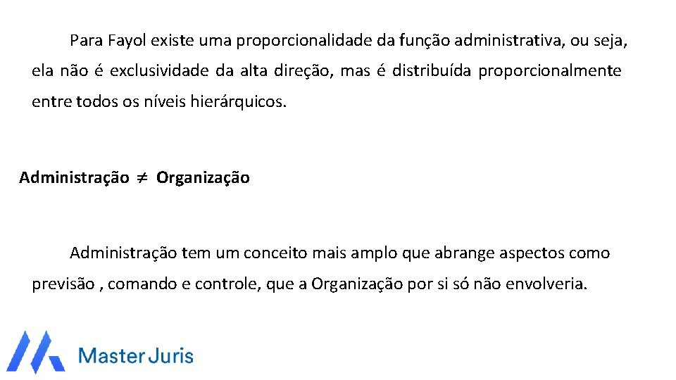 Para Fayol existe uma proporcionalidade da função administrativa, ou seja, ela não é exclusividade