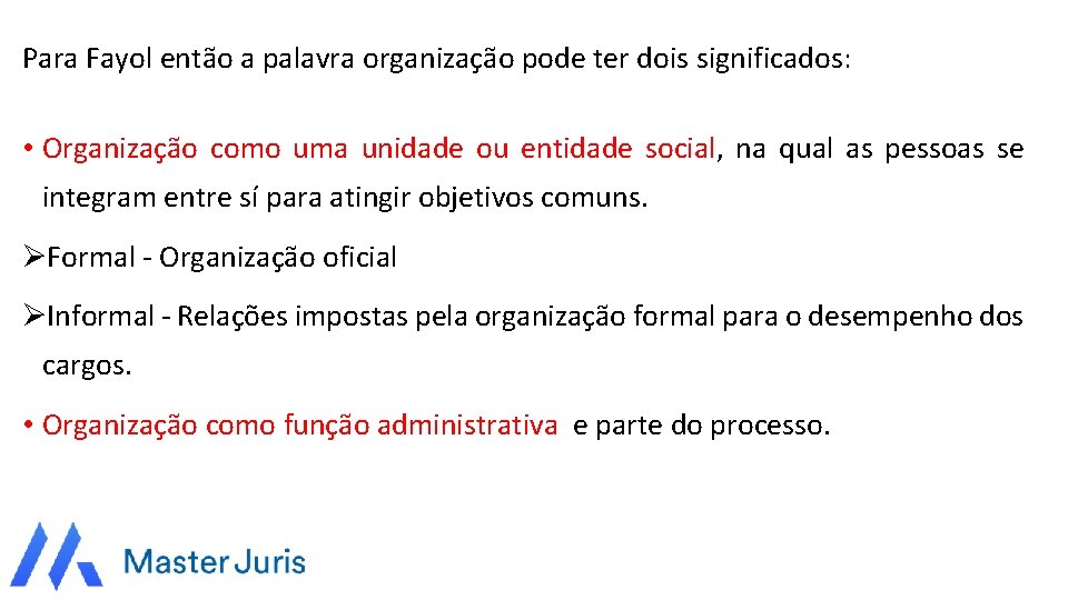 Para Fayol então a palavra organização pode ter dois significados: • Organização como uma