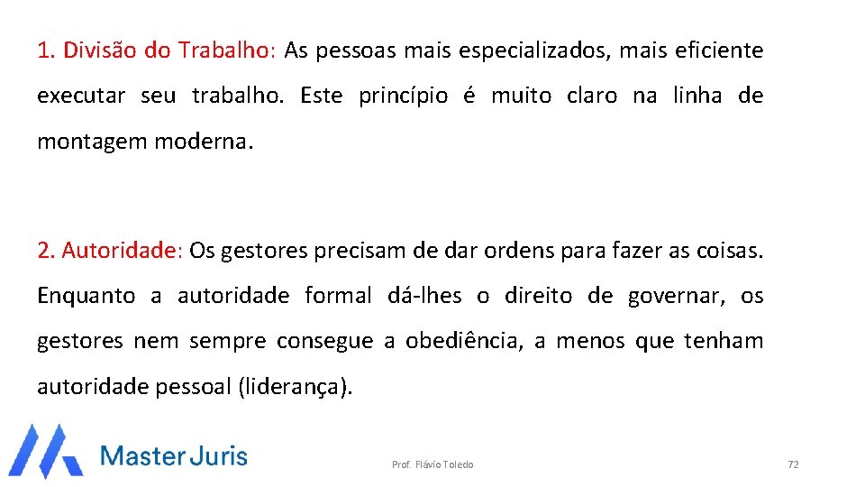 1. Divisão do Trabalho: As pessoas mais especializados, mais eficiente executar seu trabalho. Este