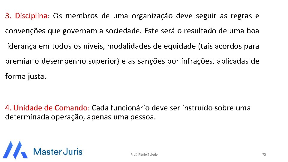 3. Disciplina: Os membros de uma organização deve seguir as regras e convenções que