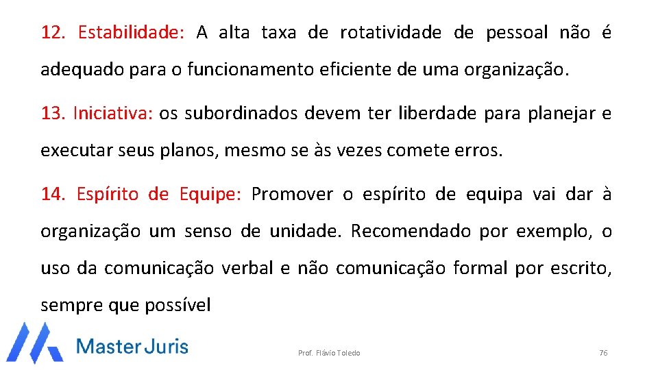 12. Estabilidade: A alta taxa de rotatividade de pessoal não é adequado para o
