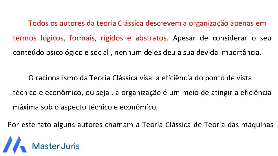 Todos os autores da teoria Clássica descrevem a organização apenas em termos lógicos, formais,