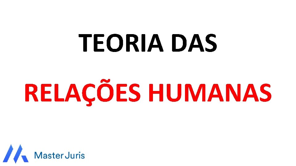 TEORIA DAS RELAÇÕES HUMANAS 