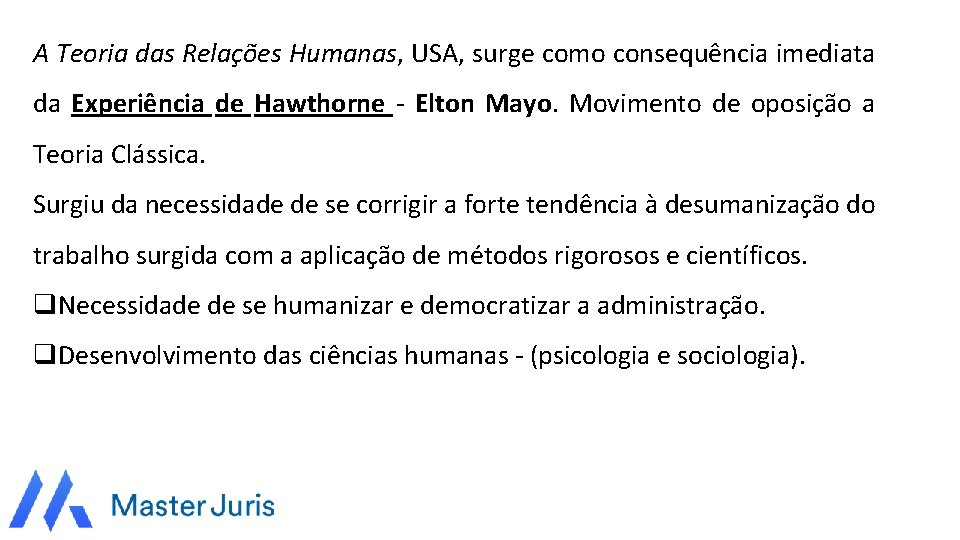 A Teoria das Relações Humanas, USA, surge como consequência imediata da Experiência de Hawthorne