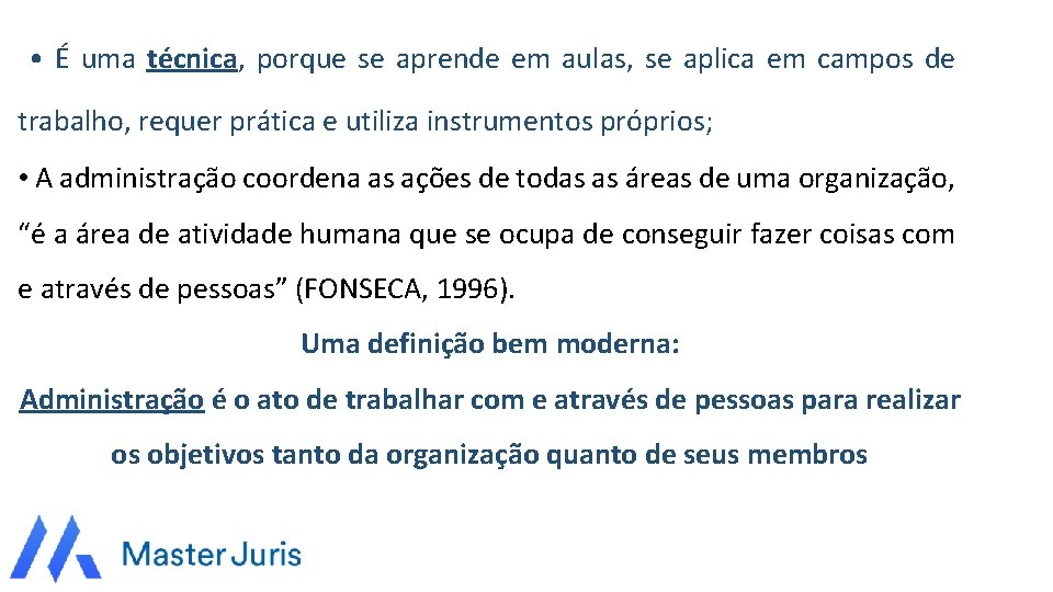  • É uma técnica, porque se aprende em aulas, se aplica em campos