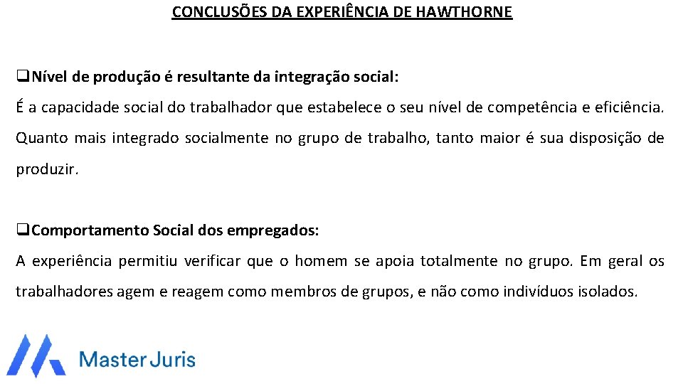 CONCLUSÕES DA EXPERIÊNCIA DE HAWTHORNE q. Nível de produção é resultante da integração social: