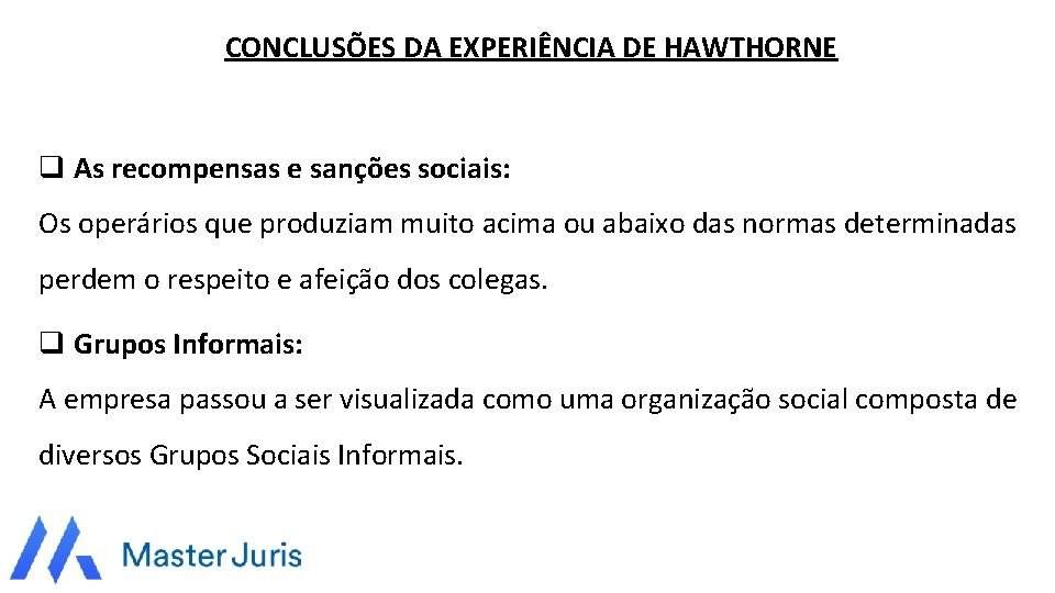 CONCLUSÕES DA EXPERIÊNCIA DE HAWTHORNE q As recompensas e sanções sociais: Os operários que