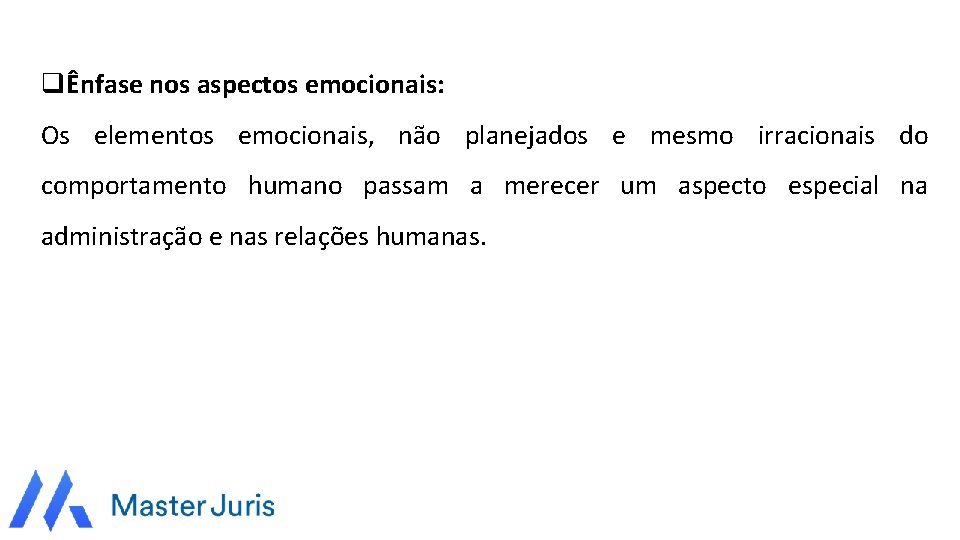 qÊnfase nos aspectos emocionais: Os elementos emocionais, não planejados e mesmo irracionais do comportamento