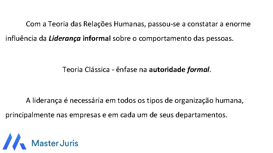 Com a Teoria das Relações Humanas, passou-se a constatar a enorme influência da Liderança