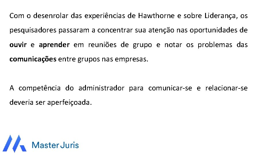 Com o desenrolar das experiências de Hawthorne e sobre Liderança, os pesquisadores passaram a