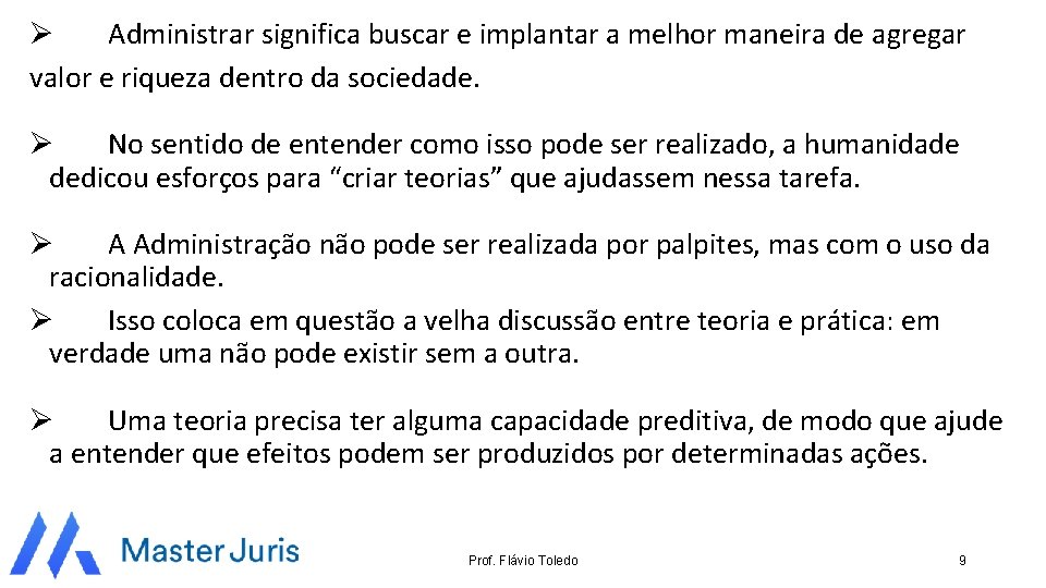 Ø Administrar significa buscar e implantar a melhor maneira de agregar valor e riqueza