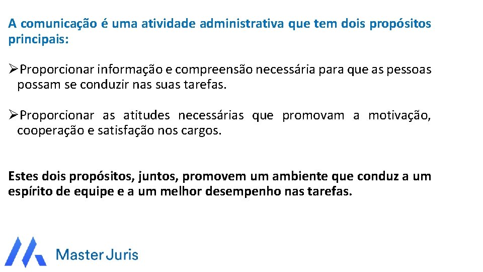 A comunicação é uma atividade administrativa que tem dois propósitos principais: ØProporcionar informação e