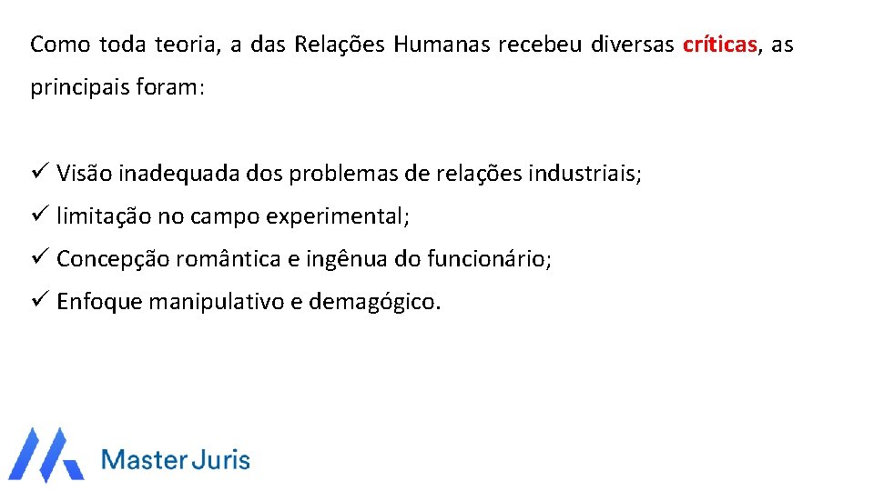 Como toda teoria, a das Relações Humanas recebeu diversas críticas, as principais foram: ü