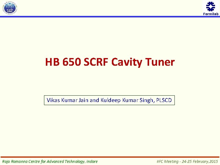 HB 650 SCRF Cavity Tuner Vikas Kumar Jain and Kuldeep Kumar Singh, PLSCD Raja