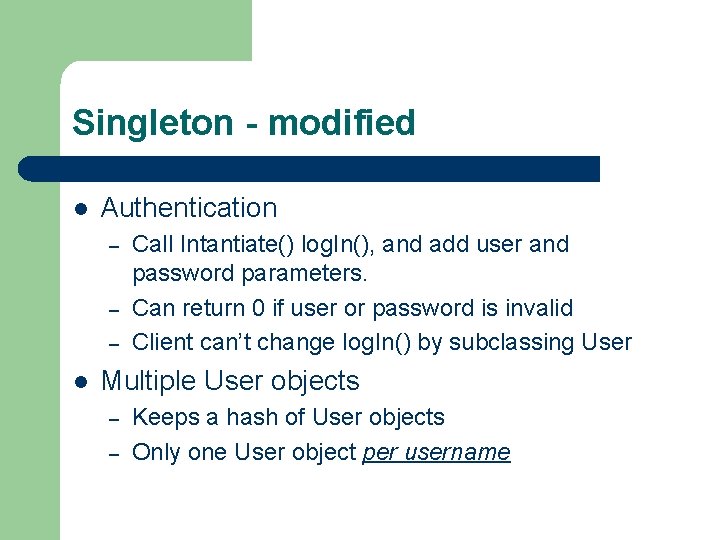 Singleton - modified l Authentication – – – l Call Intantiate() log. In(), and