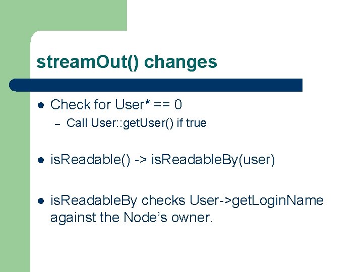 stream. Out() changes l Check for User* == 0 – Call User: : get.