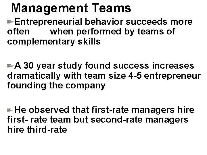 Management Teams Entrepreneurial behavior succeeds more often when performed by teams of complementary skills