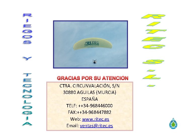 GRACIAS POR SU ATENCIÓN CTRA. CIRCUNVALACIÓN, S/N 30880 AGUILAS (MURCIA) ESPAÑA TELF: ++34 -968446000