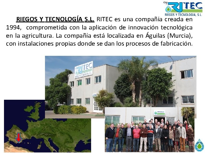 RIEGOS Y TECNOLOGÍA S. L. RITEC es una compañía creada en 1994, comprometida con