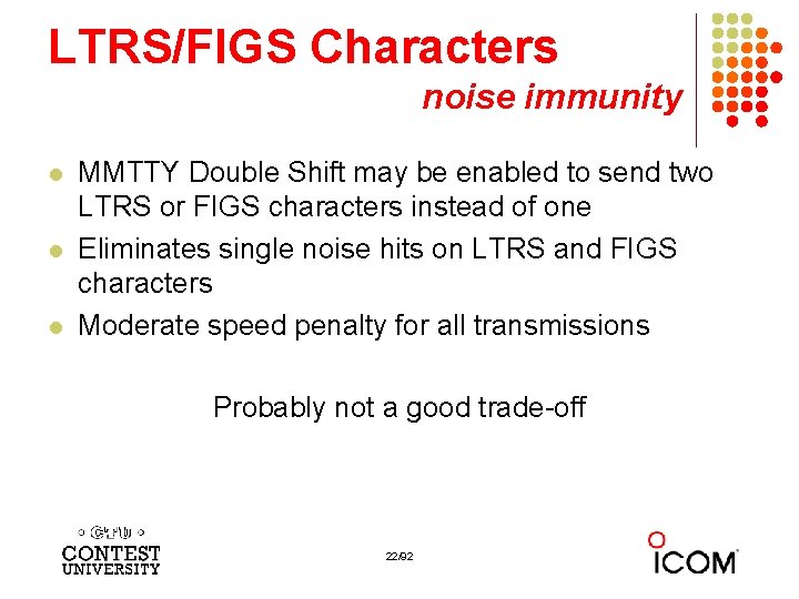 LTRS/FIGS Characters noise immunity l l l MMTTY Double Shift may be enabled to