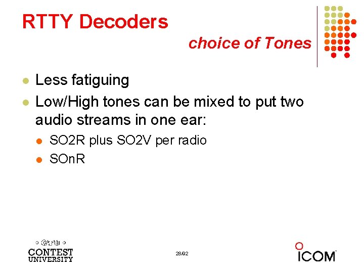 RTTY Decoders choice of Tones l l Less fatiguing Low/High tones can be mixed