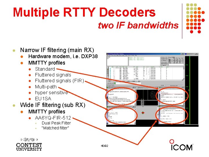 Multiple RTTY Decoders two IF bandwidths l Narrow IF filtering (main RX) l l