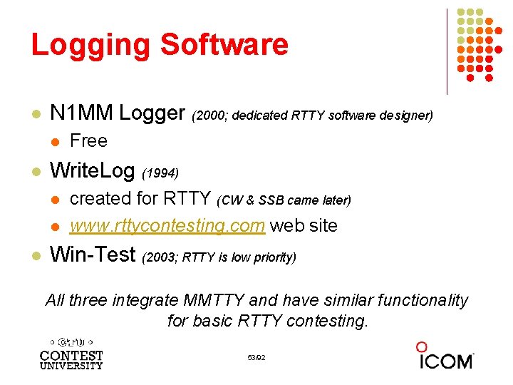 Logging Software l N 1 MM Logger (2000; dedicated RTTY software designer) l l