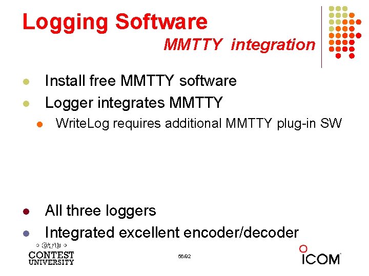 Logging Software MMTTY integration Install free MMTTY software Logger integrates MMTTY l l l
