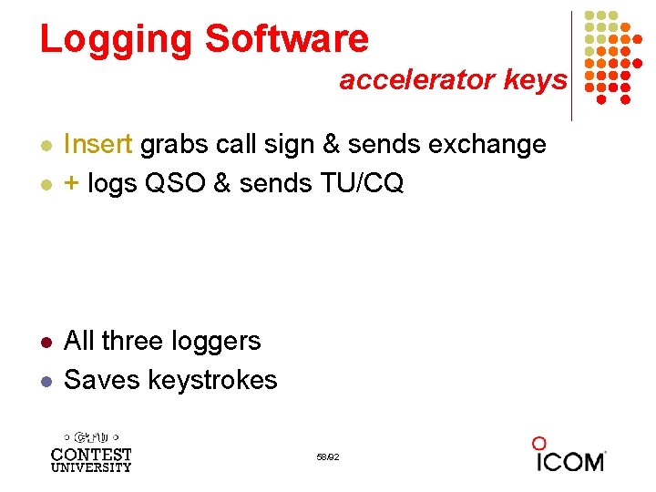 Logging Software accelerator keys l l Insert grabs call sign & sends exchange +