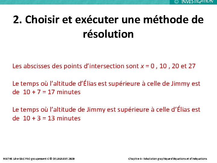 2. Choisir et exécuter une méthode de résolution Les abscisses des points d’intersection sont