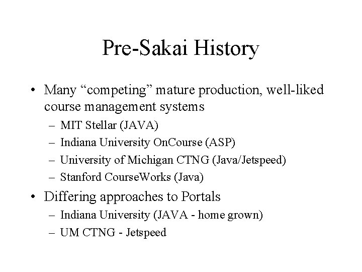 Pre-Sakai History • Many “competing” mature production, well-liked course management systems – – MIT