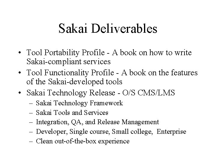 Sakai Deliverables • Tool Portability Profile - A book on how to write Sakai-compliant